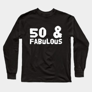 50 and fabulous Long Sleeve T-Shirt